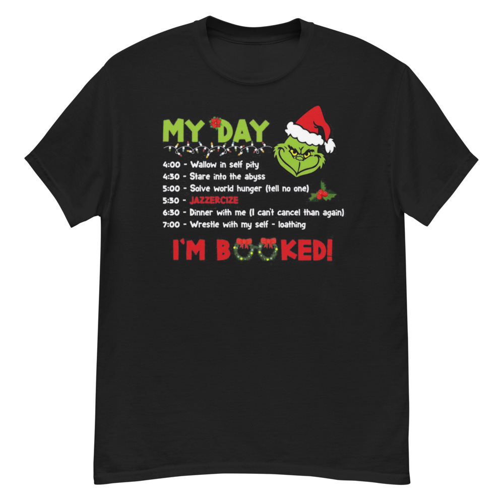 My Day I'm Booked Grinch Day Program Merry Grinchmas T-Shirt - G500 Men’s Classic T-Shirt