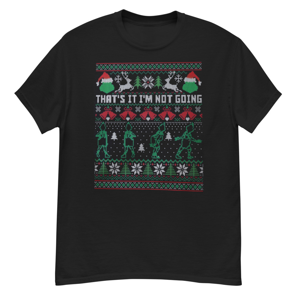 That's It I'm Not Going Grinch Ugly Christmas Sweater T-Shirt - G500 Men’s Classic T-Shirt