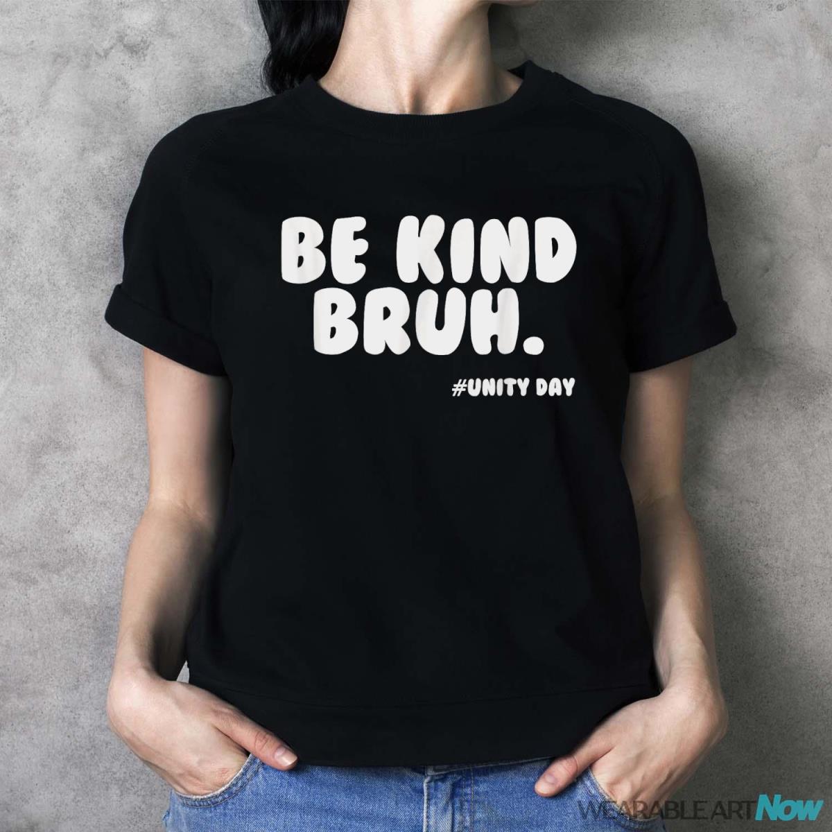 Be Kind Bruh Unity Day Orange 2023 Antibullying Shirt - Ladies T-Shirt