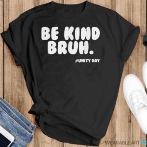 Be Kind Bruh Unity Day Orange 2023 Antibullying Shirt - Black T-Shirt
