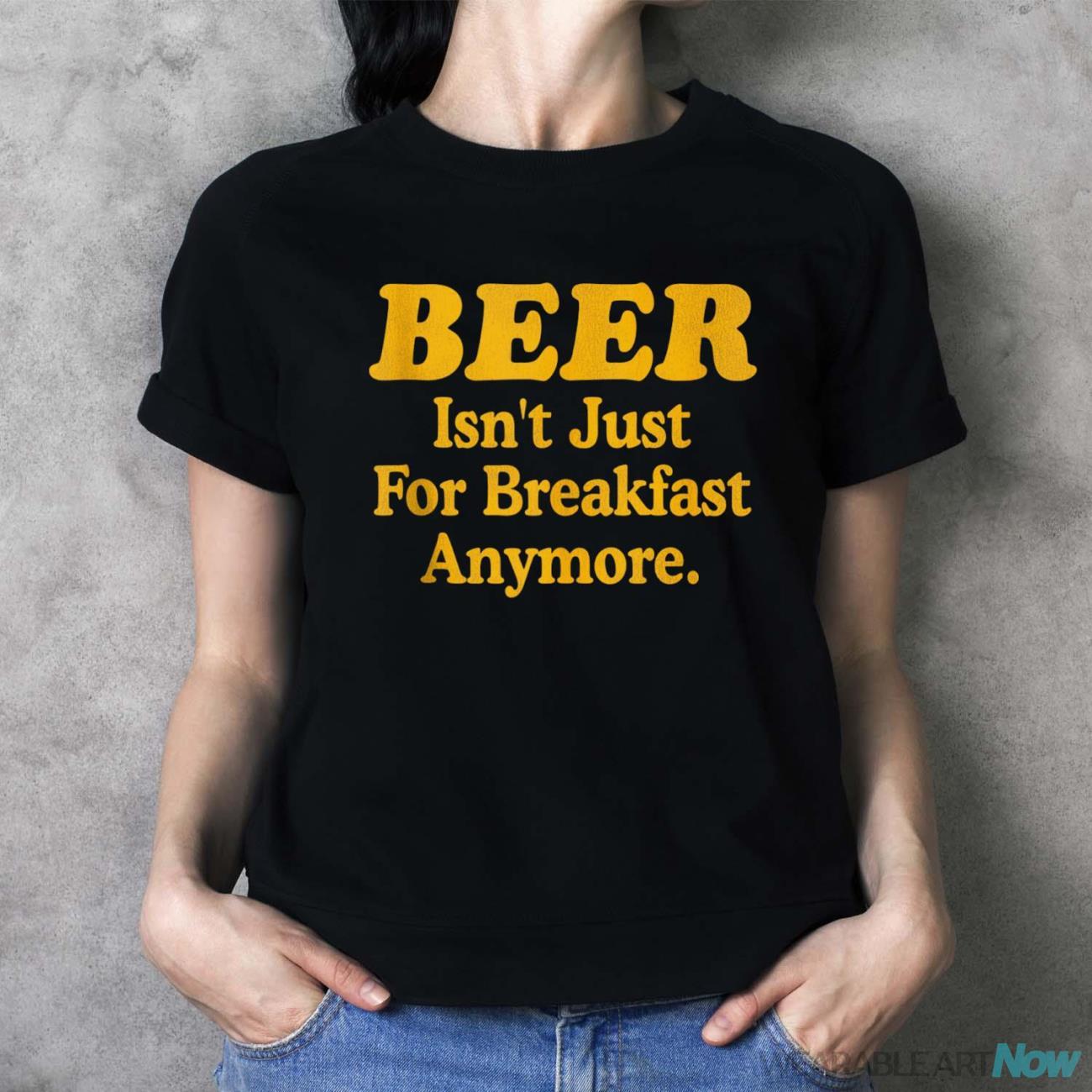 Beer Isn't Just For Breakfast Anymore Shirt Vintage Beer Shirt - Ladies T-Shirt