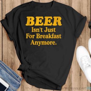 Beer Isn't Just For Breakfast Anymore Shirt Vintage Beer Shirt - Black T-Shirt