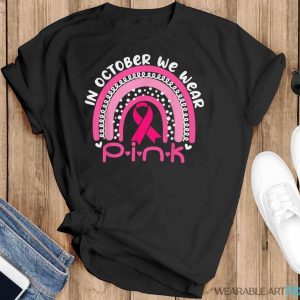 We Wear Pink Rainbow Breast Cancer Awareness Girls Womens Shirt - Black T-Shirt