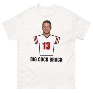 Brock Purdy Big Cock Brock 13 San Francisco Football Shirt - 500 Men’s Classic Tee Gildan