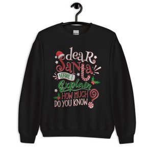 Dear Santa Before I Explain How Much Do You Know Christmas T-Shirt - Unisex Crewneck Sweatshirt