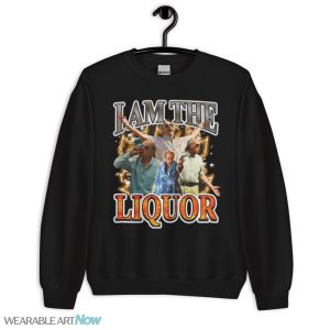 I Am The Liquor Funny Meme T-Shirt - Unisex Crewneck Sweatshirt