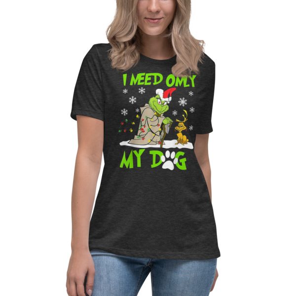 I Need Only My Dog Christmas Funny Gifts Grinch T-Shirt - Women's Relaxed Short Sleeve Jersey Tee-1