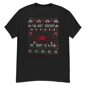 I'm Not Tachy Ok That's A Fib Ugly Christmas Sweater T-Shirt - G500 Men’s Classic T-Shirt