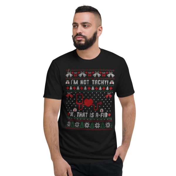 I'm Not Tachy Ok That's A Fib Ugly Christmas Sweater T-Shirt - Short Sleeve T-Shirt