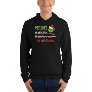 My Day I'm Booked Grinch Day Program Merry Grinchmas T-Shirt - Unisex Fleece Pullover Hoodie