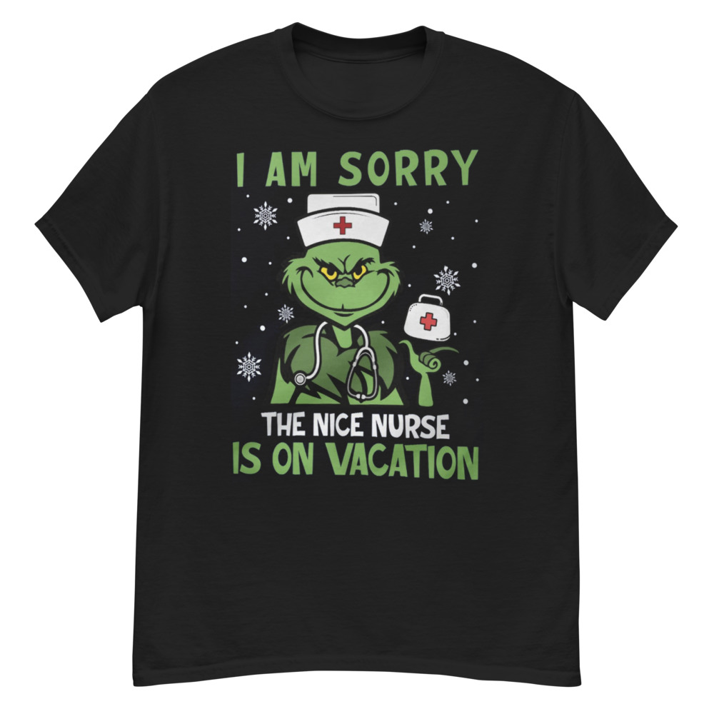 Nurse Christmas Grinch Nurse I Am Sorry The Nice Nurse Is On Vacation T-Shirt - G500 Men’s Classic T-Shirt