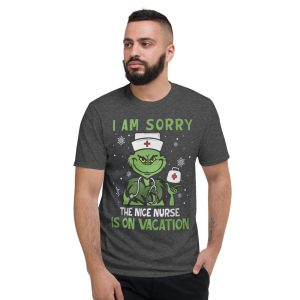 Nurse Christmas Grinch Nurse I Am Sorry The Nice Nurse Is On Vacation T-Shirt - Short Sleeve T-Shirt-1