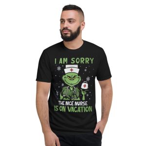 Nurse Christmas Grinch Nurse I Am Sorry The Nice Nurse Is On Vacation T-Shirt - Short Sleeve T-Shirt