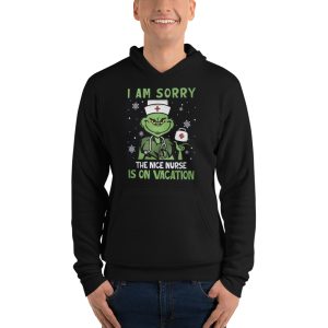 Nurse Christmas Grinch Nurse I Am Sorry The Nice Nurse Is On Vacation T-Shirt - Unisex Fleece Pullover Hoodie