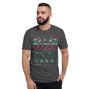 That's It I'm Not Going Grinch Ugly Christmas Sweater T-Shirt - Short Sleeve T-Shirt-1