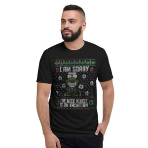 Ugly Christmas Grinch Nurse I'm Sorry The Nice Nurse Is on Vacation T-Shirt - Short Sleeve T-Shirt