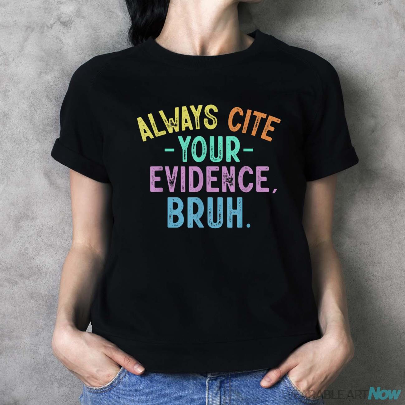 Always Cite Your Evidence Bruh Funny English Teacher Saying Shirt - Ladies T-Shirt