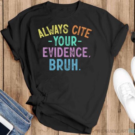 Always Cite Your Evidence Bruh Funny English Teacher Saying Shirt - Black T-Shirt