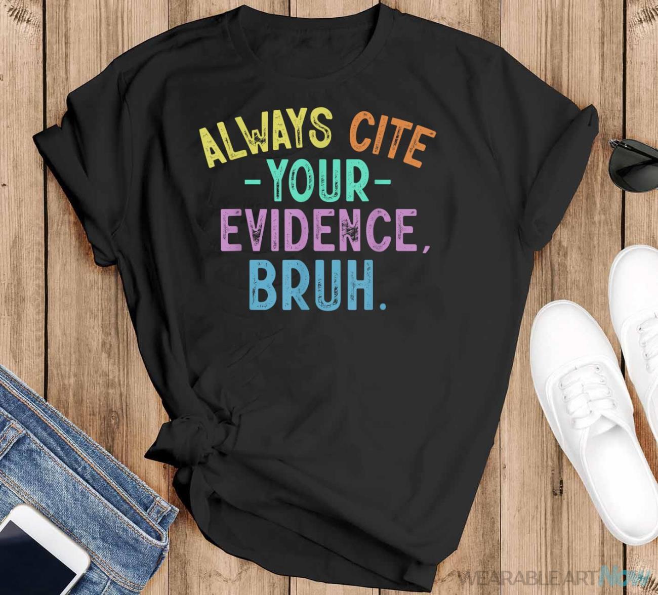 Always Cite Your Evidence Bruh Funny English Teacher Saying Shirt - Black T-Shirt