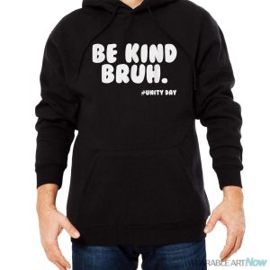 Be Kind Bruh Unity Day Orange 2023 Antibullying Shirt - Men Black Hoodie