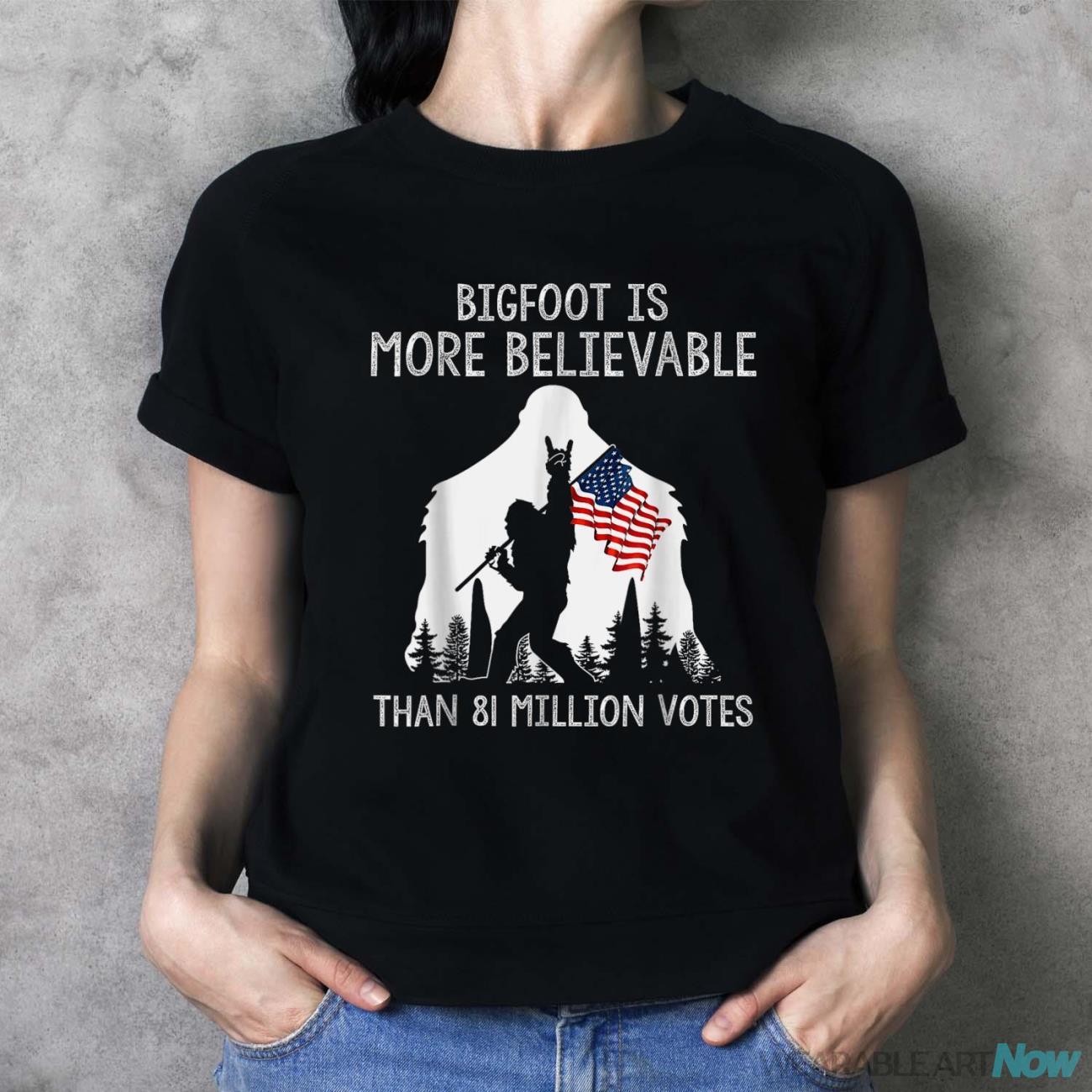 Bigfoot Is More Believable Than 81 Million Votes Vintage Shirt - Ladies T-Shirt