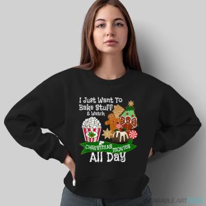 Christmas Baking T Shirt I Just Want To Bake & Watch Movies - Sweatshirt