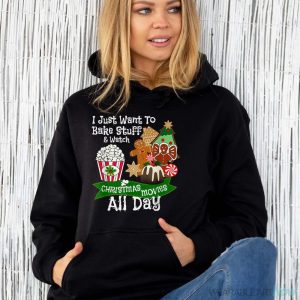 Christmas Baking T Shirt I Just Want To Bake & Watch Movies - Unisex Hoodie