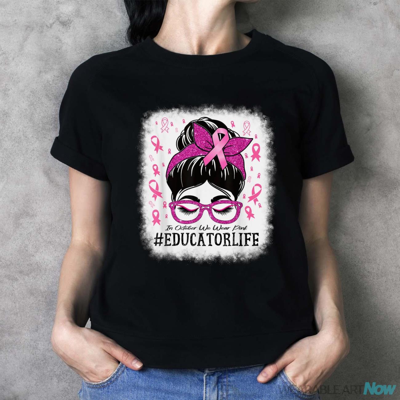 Educator In October We Wear Pink Breast Cancer Awareness Shirt - Ladies T-Shirt