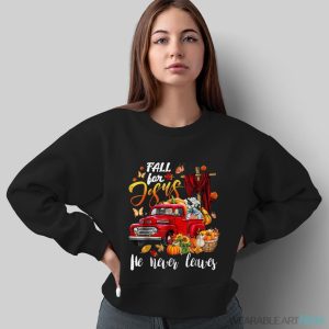 Fall For Jesus He Never Leaves Pumpkin Truck Thanksgiving Shirt - Sweatshirt