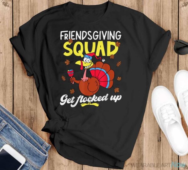 Friendsgiving Squad Get Flocked Up Matching Thanksgiving Shirt - Black T-Shirt