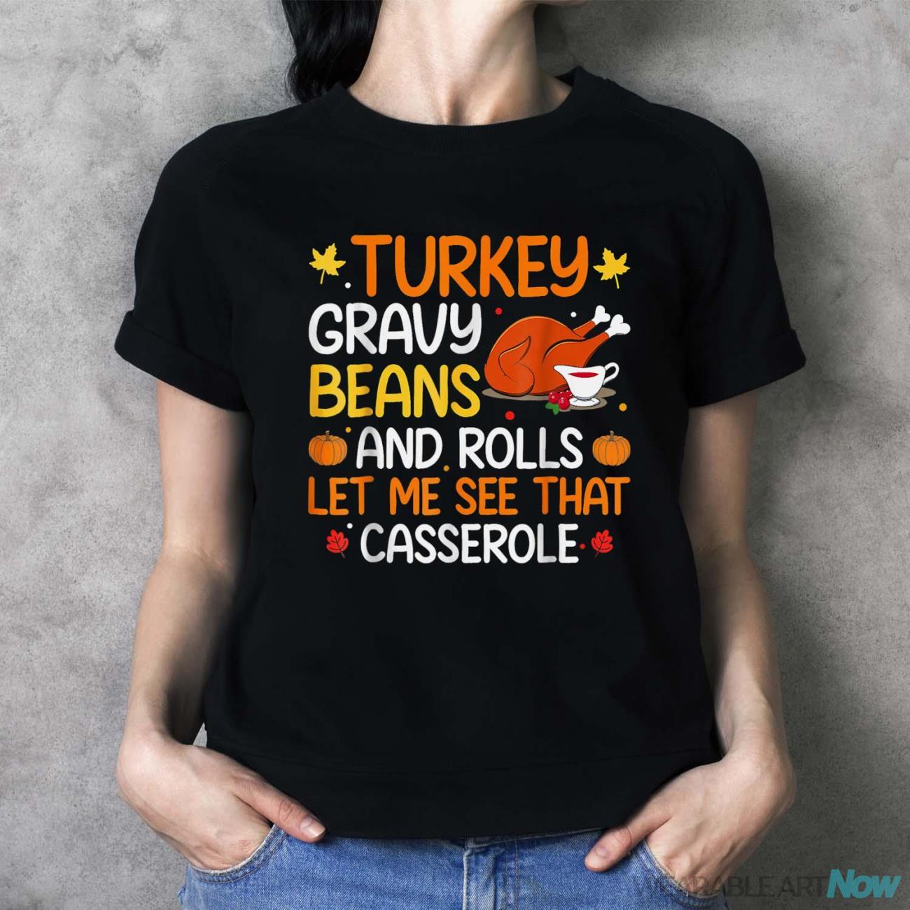 Gravy Beans And Rolls Let Me Cute Turkey Thanksgiving Funny Shirt - Ladies T-Shirt