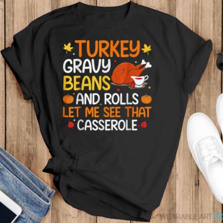 Gravy Beans And Rolls Let Me Cute Turkey Thanksgiving Funny Shirt - Black T-Shirt