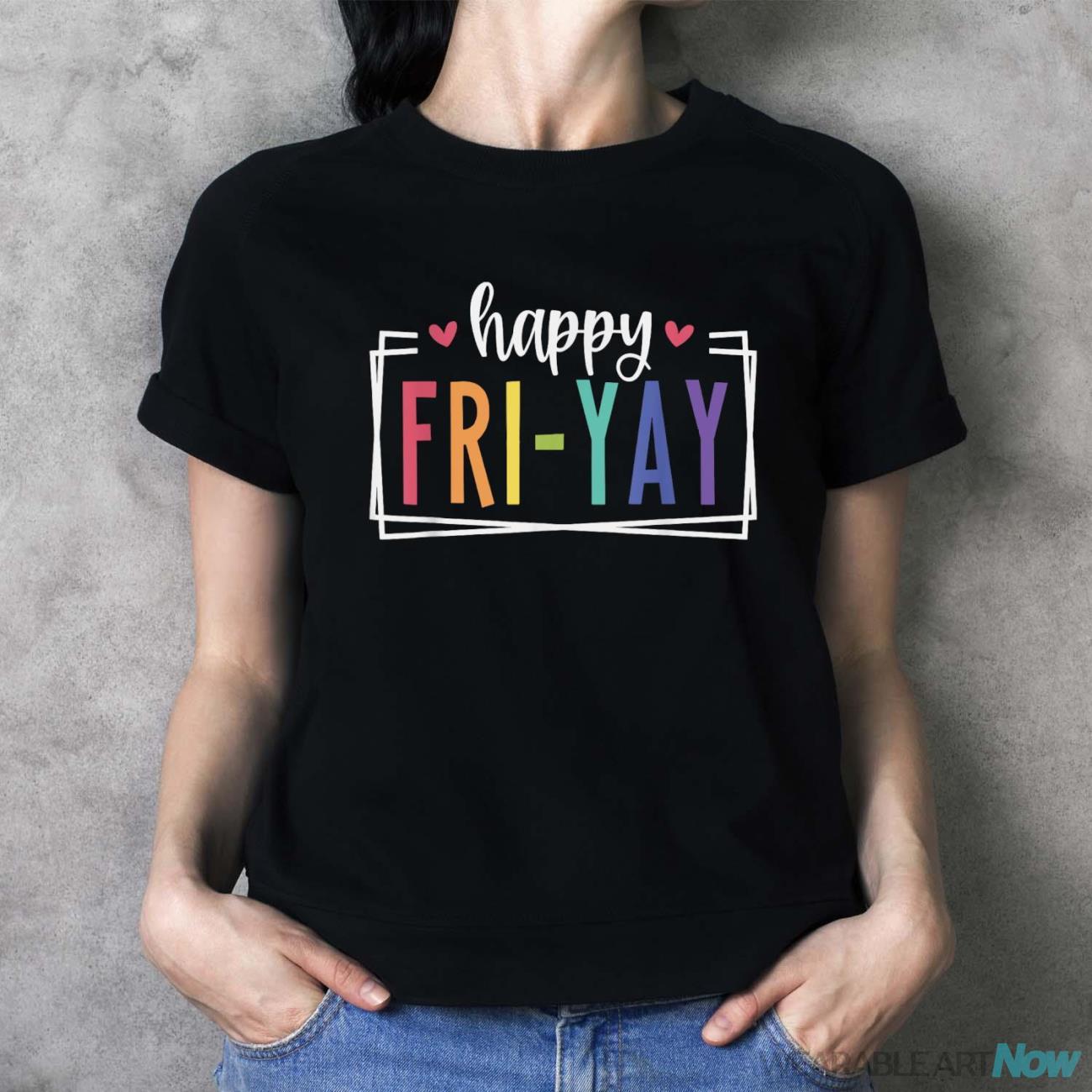 Happy Fri-Yay Friday Lovers Fun Teacher TGIF T-Shirt - Ladies T-Shirt