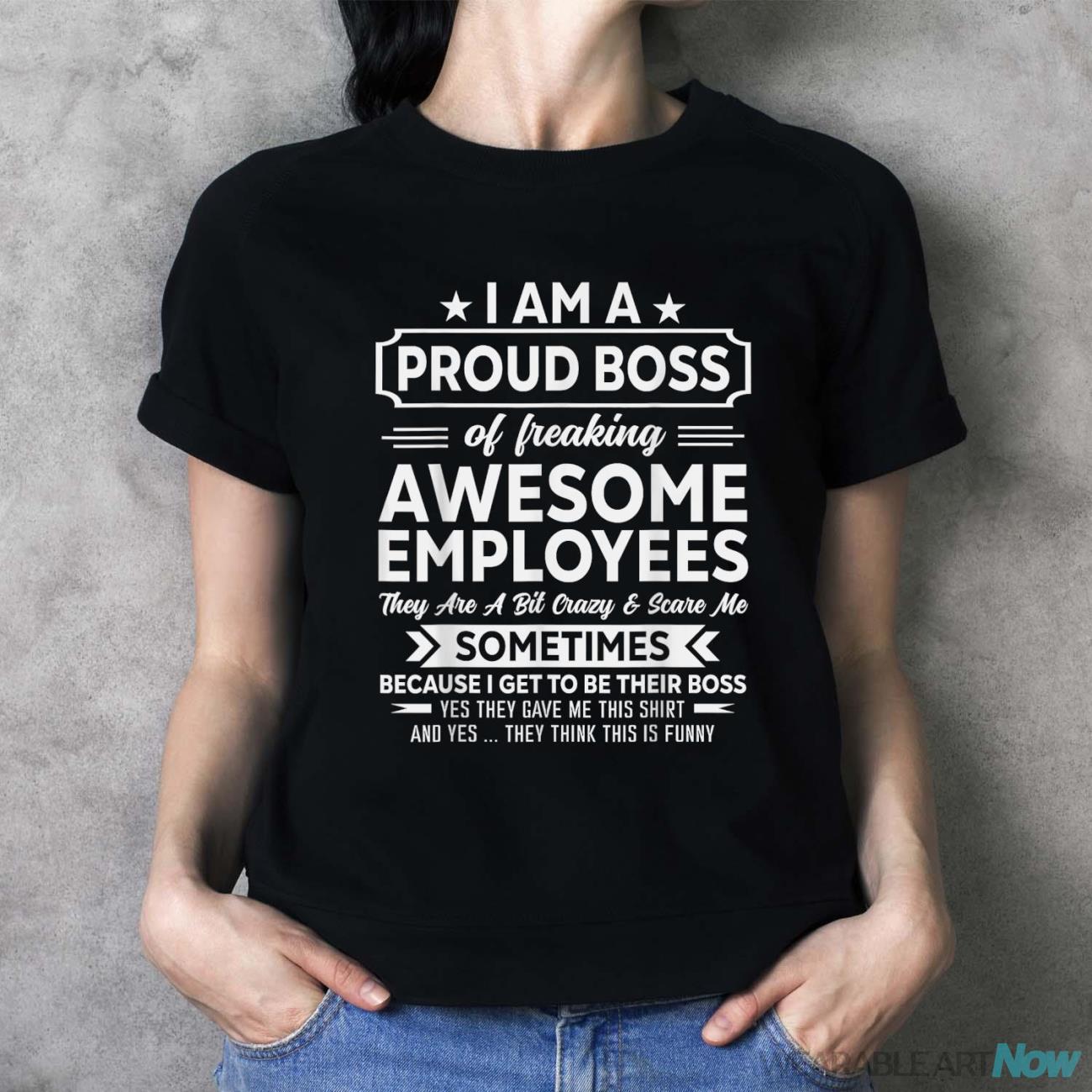 I Am A Proud Boss Of Freaking Awesome Employees Funny Job Shirt - Ladies T-Shirt