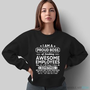 I Am A Proud Boss Of Freaking Awesome Employees Funny Job Shirt - Sweatshirt