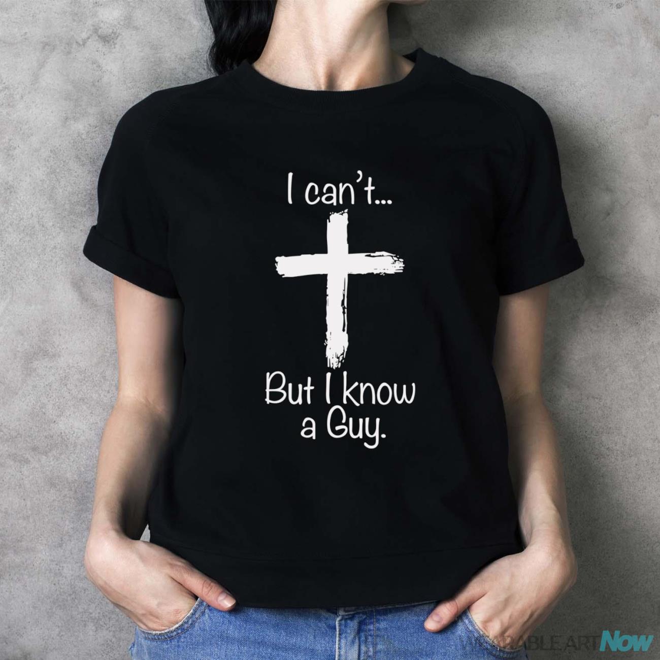 I Can't But I Know A Guy Funny Jeus Shirt - Ladies T-Shirt