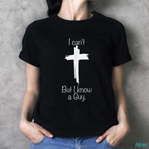 I Can't But I Know A Guy Jesus Cross Funny Christian Shirt - Ladies T-Shirt