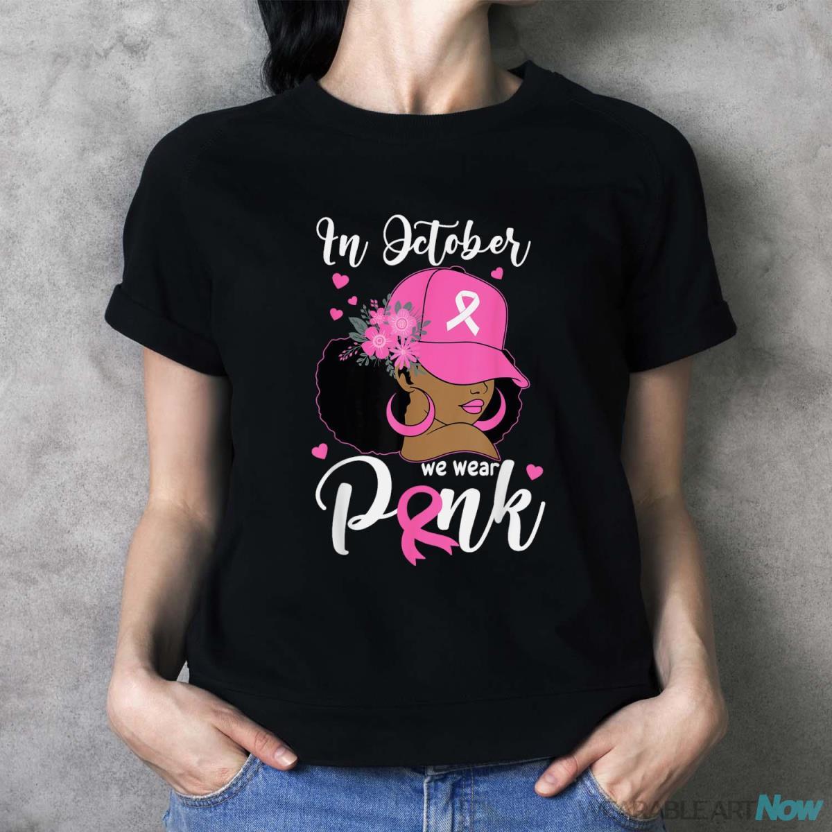 In October We Wear Pink Breast Cancer Awareness Black Women Shirt - Ladies T-Shirt