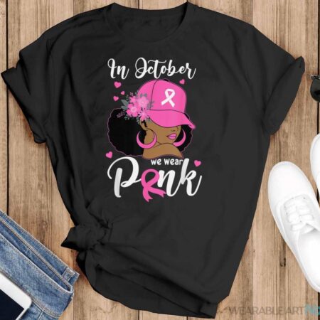 In October We Wear Pink Breast Cancer Awareness Black Women Shirt - Black T-Shirt