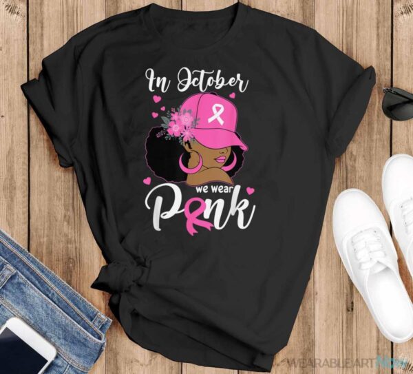 In October We Wear Pink Breast Cancer Awareness Black Women Shirt - Black T-Shirt