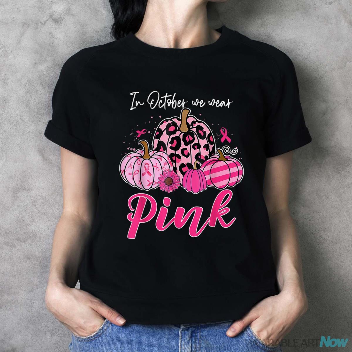 In October We Wear Pink Pumpkin Breast Cancer Awareness Shirt - Ladies T-Shirt