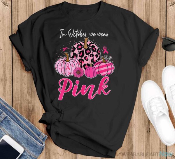 In October We Wear Pink Pumpkin Breast Cancer Awareness Shirt - Black T-Shirt