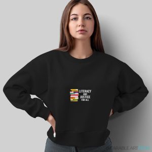 Literacy And Justice For All Reading Teacher Shirt - Sweatshirt