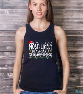 Most Likely To Ask Santa For Milwaukee Tools Christmas Xmas Shirt - Ladies Tank Top