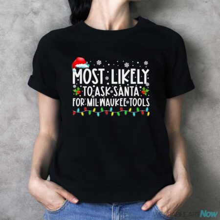 Most Likely To Ask Santa For Milwaukee Tools Christmas Xmas Shirt - Ladies T-Shirt