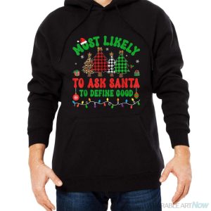 Most Likely To Ask Santa To Define Good Elf Family Christmas Shirt - Men Black Hoodie