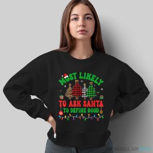 Most Likely To Ask Santa To Define Good Elf Family Christmas Shirt - Sweatshirt