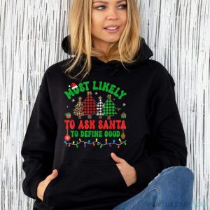 Most Likely To Ask Santa To Define Good Elf Family Christmas Shirt - Unisex Hoodie