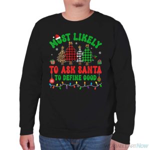 Most Likely To Ask Santa To Define Good Elf Family Christmas Shirt - Unisex Sweatshirt