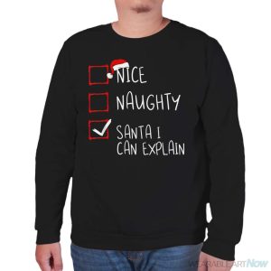 Nice Naughty Santa I Can Explain Christmas List Santa Claus Shirt - Unisex Sweatshirt